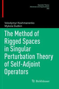 Paperback The Method of Rigged Spaces in Singular Perturbation Theory of Self-Adjoint Operators Book