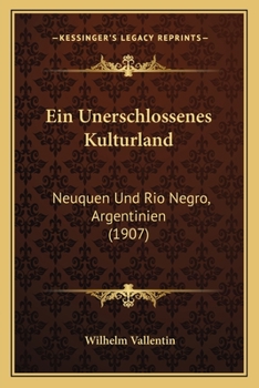 Paperback Ein Unerschlossenes Kulturland: Neuquen Und Rio Negro, Argentinien (1907) [German] Book