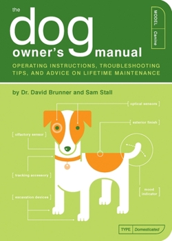 Paperback The Dog Owner's Manual: Operating Instructions, Troubleshooting Tips, and Advice on Lifetime Maintenance Book