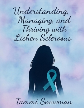 Paperback Understanding, Managing, and Thriving with Lichen Sclerosus Book