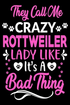 Paperback They call me crazy Rottweiler lady like.It's a bad thing: Cute Rottweiler lovers notebook journal or dairy - Rottweiler Dog owner appreciation gift - Book