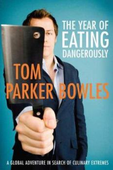 Hardcover The Year of Eating Dangerously: A Global Adventure in Search of Culinary Extremes Book
