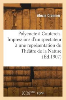 Polyeucte à Cauterets. Impressions d'un spectateur à une représentation du Théâtre de la Nature