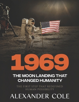 Paperback 1969: The Moon Landing That Changed Humanity The First Step That Redefined Human Possibility Book