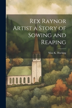 Paperback Rex Raynor Artist a Story of Sowing and Reaping Book