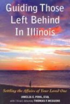 Paperback Guiding Those Left Behind in Illinois: Legal and Practical Things You Need to Do to Settle an Estate in Illinois and How to Arrange Your Own Affairs to Avoid Unnecessary Costs to Your Family Book