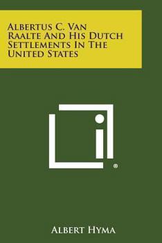Paperback Albertus C. Van Raalte and His Dutch Settlements in the United States Book