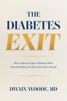 Paperback The Diabetes Exit: How to Reverse Type 2 Diabetes When Knowing What to Do Has Never Been Enough Book