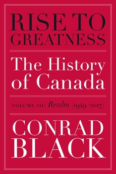 Paperback Rise to Greatness, Volume 3: Realm (1949-2017): The History of Canada from the Vikings to the Present Book
