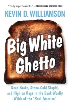 Hardcover Big White Ghetto: Dead Broke, Stone-Cold Stupid, and High on Rage in the Dank Woolly Wilds of the Real America Book