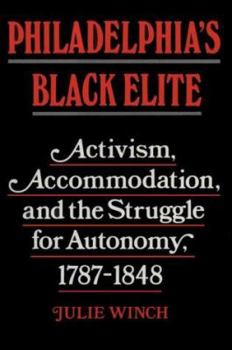 Paperback Philadelphia's Black Elite: Activism, Accommodation, and the Struggle for Autonomy, 1787-1848 Book