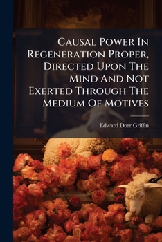 The Causal Power In Regeneration Proper: Directed Upon The Mind And Not Exerted Through The Medium Of Motives