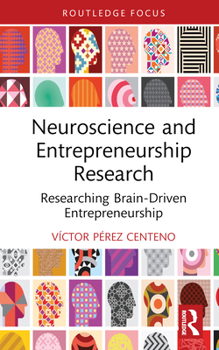 Hardcover Neuroscience and Entrepreneurship Research: Researching Brain-Driven Entrepreneurship Book