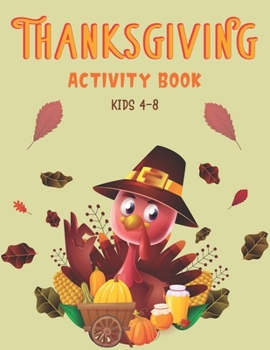 Paperback Thanksgiving Activity Book Kids 4-8: A Fun Kid Workbook Game For Learning, Coloring, Shadow Matching, Look and Find, Connect The dots, Mazes, Sudoku p Book