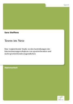 Paperback Teens im Netz: Eine vergleichende Studie zu den Auswirkungen des Internetnutzungsverhaltens von sporttreibenden und nicht-sporttreibenden Jugendlichen [German] Book