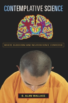 Contemplative Science: Where Buddhism And Neuroscience Converge - Book  of the Columbia Series in Science and Religion
