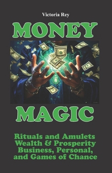 Paperback Money Magic: Rituals and Amulets for Wealth & Prosperity in Business, Personal, and Games of Chance Book