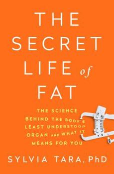 Hardcover The Secret Life of Fat: The Science Behind the Body's Least Understood Organ and What It Means for You Book