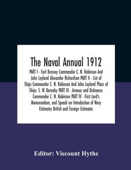 The Naval Annual 1912 Part I - Earl Brassey Commander C. N. Robinson And John Leyland Alexander Richardson Part Ii - List Of Ships Commander C. N. ... - Armour And Ordnance: Commander C. N. Robi