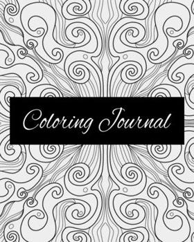 Coloring Journal: Daily Writing Journal and Coloring Pages - Diary and Notebook for Personal Thoughts, Ideas and Observations - 8x10 - 260 Lined Journal Pages