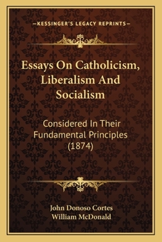 Paperback Essays On Catholicism, Liberalism And Socialism: Considered In Their Fundamental Principles (1874) Book