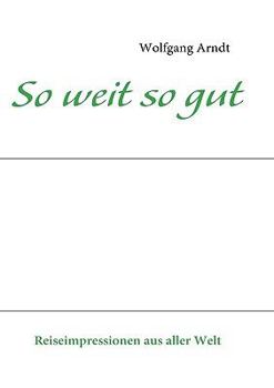 Paperback So weit so gut: Reiseimpressionen aus aller Welt [German] Book