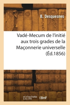 Paperback Vadé-Mecum de l'initié aux trois grades symboliques d'apprenti, de compagnon [French] Book