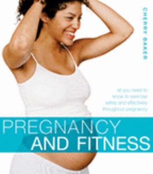 Paperback Pregnancy and Fitness: All You Need to Know to Exercise Safely and Effectively Throughout Pregnancy Book