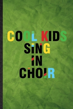 Paperback Cool Kids Sing in Choir: Funny Blank Lined Choir Soloist Orchestra Notebook/ Journal, Graduation Appreciation Gratitude Thank You Souvenir Gag Book