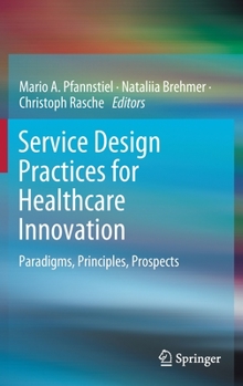 Hardcover Service Design Practices for Healthcare Innovation: Paradigms, Principles, Prospects Book