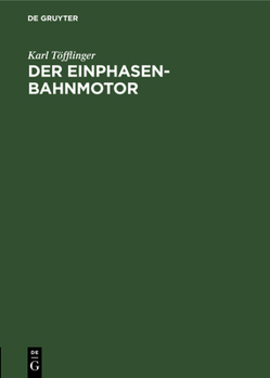 Hardcover Der Einphasen-Bahnmotor: Kritik Und Ersatz Seines Vektor-Diagramms [German] Book