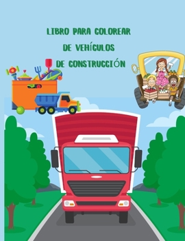 Libro para colorear de vehículos de construcción: un divertido libro de actividades para niños con camiones grandes, grúas, tractores, excavadoras y ... y 4 a 8 años)