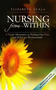 Paperback Nursing from Within: A Fresh Alternative to Putting Out Fires and Self-Care Workarounds Book