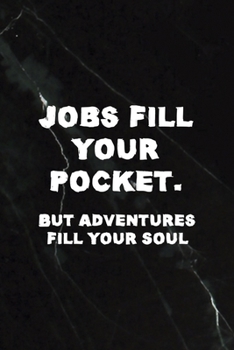 Paperback Jobs Fill Your Pocket. But Adventures Fill Your Soul: All Purpose 6x9 Blank Lined Notebook Journal Way Better Than A Card Trendy Unique Gift Black Sto Book