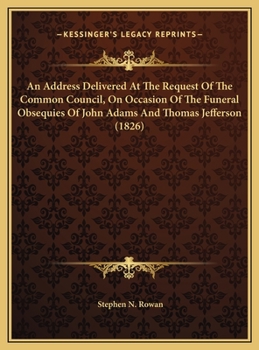 An Address Delivered At The Request Of The Common Council, On Occasion Of The Funeral Obsequies Of John Adams And Thomas Jefferson