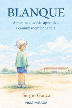 BLANQUE: A menina que não aprendeu a caminhar em linha reta (Portuguese Edition)