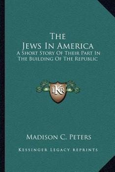 Paperback The Jews In America: A Short Story Of Their Part In The Building Of The Republic Book