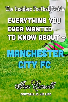 Paperback Everything You Ever Wanted to Know About - Manchester City FC Book