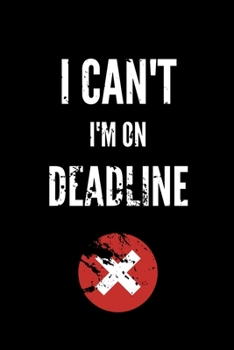 I Can't I'm on Deadline: Funny Journalism Slogans. Gag Gift Blank Lined Notebook for Journalists, Reporters and Busy Writers.