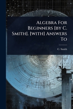 Paperback Algebra For Beginners [by C. Smith]. [with] Answers To Book