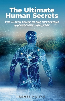 Paperback The Ultimate Human Secrets: The Hidden Power in Our Mysterious Unconscious Knowledge Book