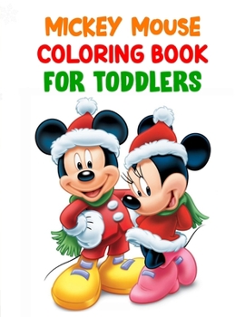 Mickey Mouse Coloring Book For Toddlers: Mickey Mouse Coloring Book For Toddlers, Mickey Mouse Christmas Book. 40 Page - 8.5" x 11"