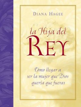 Paperback La Hija del Rey: Como Llegar a Ser La Mujer Que Dios Queria Que Fueras [Spanish] Book