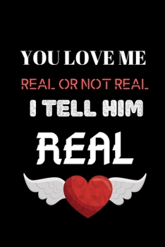 You Love Me Real Or Not Real I Tell Him Real: Blank Notebook and Memory Journal for First Lovers