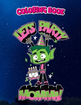 Coloring Book: Kids DC Comics n Titans Go! Beast Boy Let's Party Momma, Children Coloring Book, 100 Pages to Color