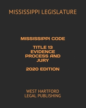 Paperback Mississippi Code Title 13 Evidence Process and Jury 2020 Edition: West Hartford Legal Publishing Book