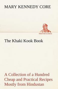 Paperback The Khaki Kook Book A Collection of a Hundred Cheap and Practical Recipes Mostly from Hindustan Book