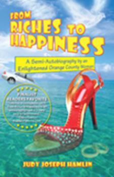 Paperback From Riches to Happiness: A Semi-Autobiography by an Enlightened Orange County Woman Book