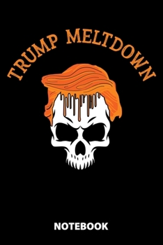 Paperback Trump Meltdown Notebook: 100 Lined Pages - 6X9 Inches - Sketchbook - Diary - Journal - For Men And Women - Christmas Or Birthday Gift For Him A Book
