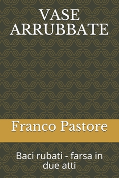 Paperback Vase Arrubbate: Baci rubati - farsa in due atti [Italian] Book